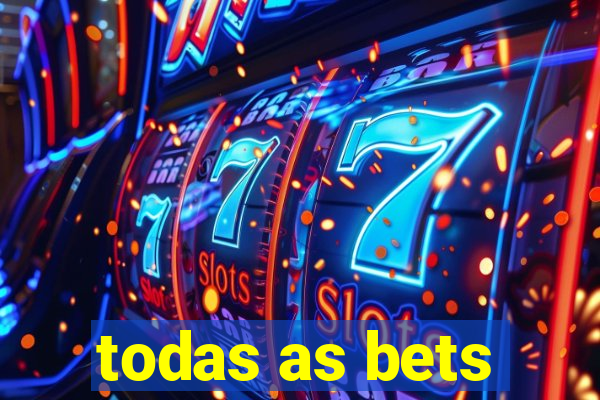 todas as bets